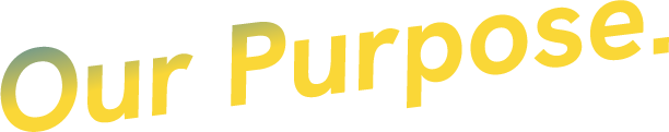 Our Purpose.
